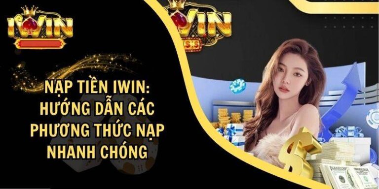 Hướng Dẫn Nạp Tiền iWin Nhanh Gọn Chỉ Vài Phút 22 Huong Dan Nap Tien iWin Nhanh Gon Chi Vai Phut